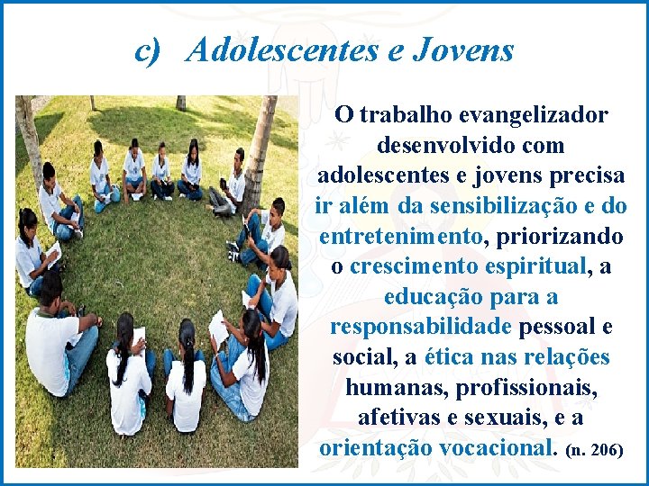 c) Adolescentes e Jovens O trabalho evangelizador desenvolvido com adolescentes e jovens precisa ir