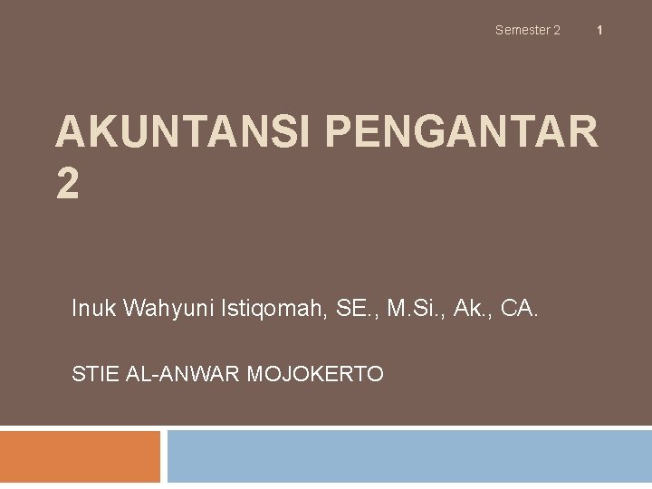 Semester 2 1 AKUNTANSI PENGANTAR 2 Inuk Wahyuni Istiqomah, SE. , M. Si. ,