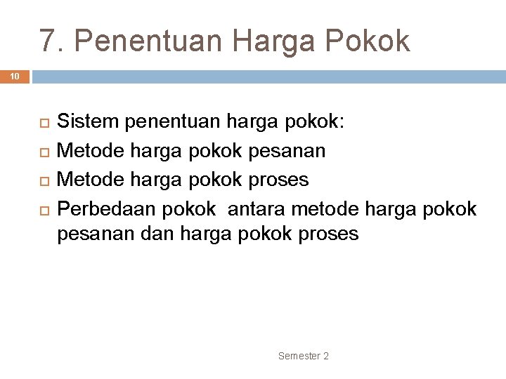 7. Penentuan Harga Pokok 10 Sistem penentuan harga pokok: Metode harga pokok pesanan Metode