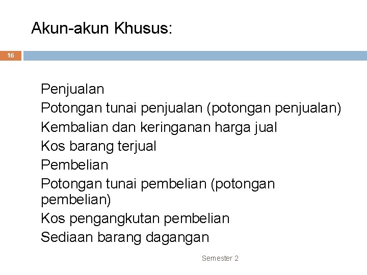 Akun-akun Khusus: 16 v v v v Penjualan Potongan tunai penjualan (potongan penjualan) Kembalian