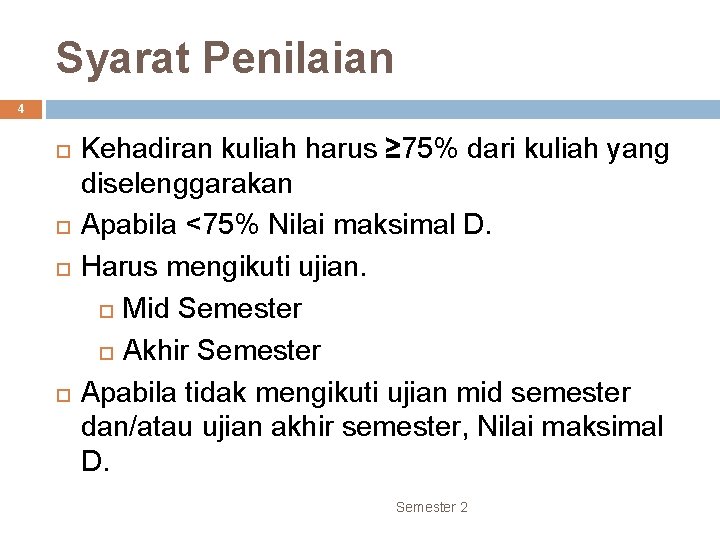 Syarat Penilaian 4 Kehadiran kuliah harus ≥ 75% dari kuliah yang diselenggarakan Apabila <75%