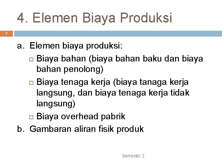 4. Elemen Biaya Produksi 7 a. Elemen biaya produksi: Biaya bahan (biaya bahan baku