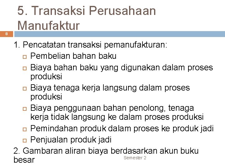 8 5. Transaksi Perusahaan Manufaktur 1. Pencatatan transaksi pemanufakturan: Pembelian bahan baku Biaya bahan