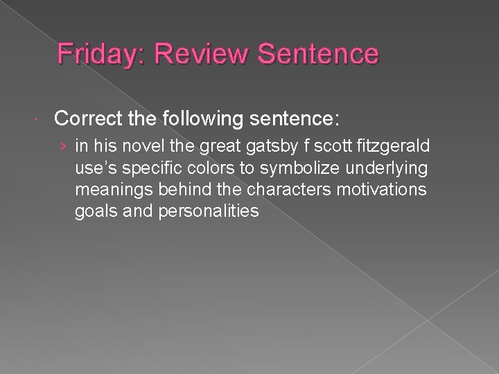 Friday: Review Sentence Correct the following sentence: › in his novel the great gatsby