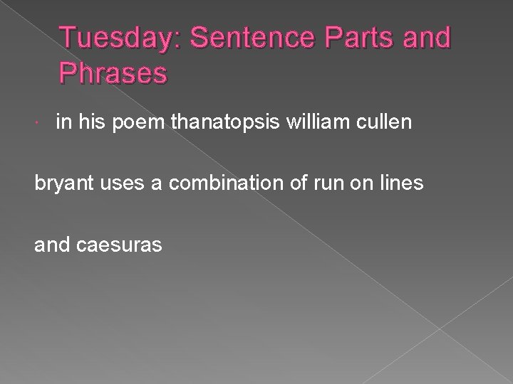 Tuesday: Sentence Parts and Phrases in his poem thanatopsis william cullen bryant uses a