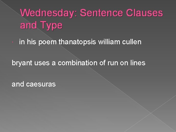 Wednesday: Sentence Clauses and Type in his poem thanatopsis william cullen bryant uses a
