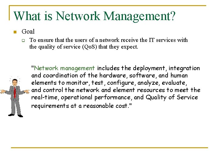 What is Network Management? n Goal q To ensure that the users of a