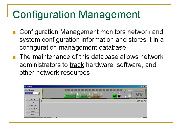 Configuration Management n n Configuration Management monitors network and system configuration information and stores