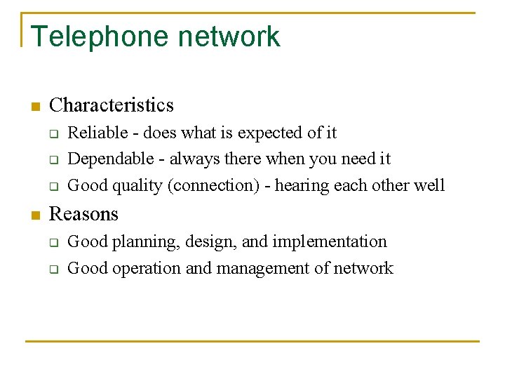 Telephone network n Characteristics q q q n Reliable - does what is expected