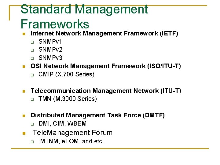 Standard Management Frameworks n n Internet Network Management Framework (IETF) q SNMPv 1 q