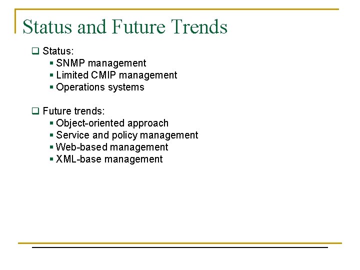 Status and Future Trends q Status: § SNMP management § Limited CMIP management §