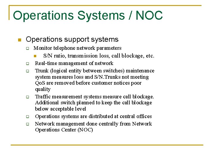 Operations Systems / NOC n Operations support systems q Monitor telephone network parameters n