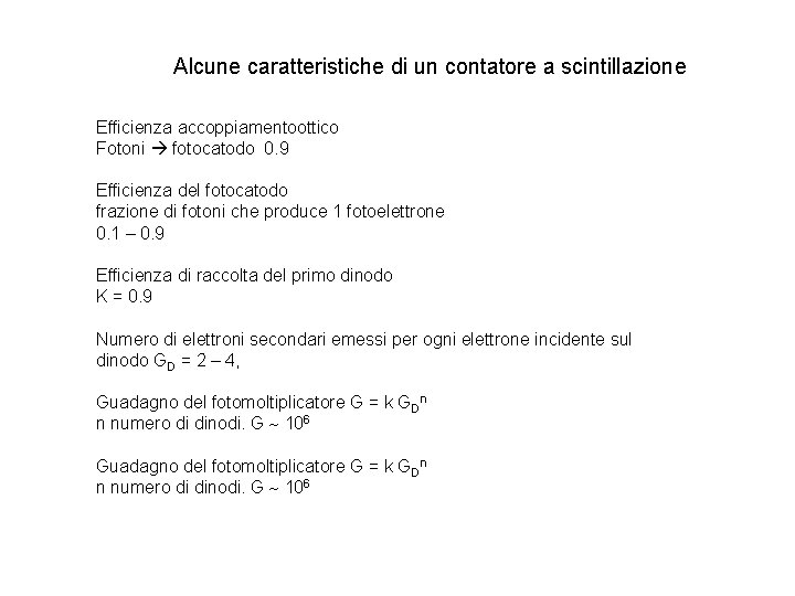 Alcune caratteristiche di un contatore a scintillazione Efficienza accoppiamentoottico Fotoni fotocatodo 0. 9 Efficienza