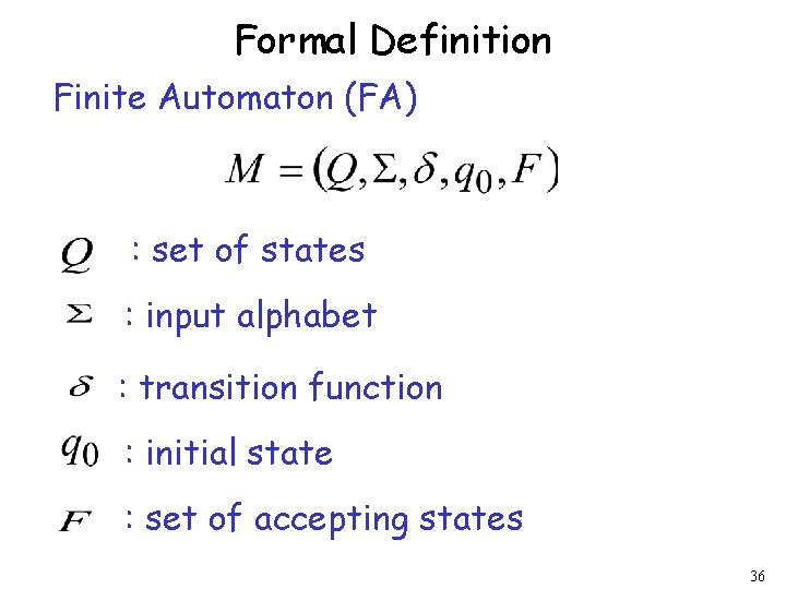 Formal Definition Finite Automaton (FA) : set of states : input alphabet : transition
