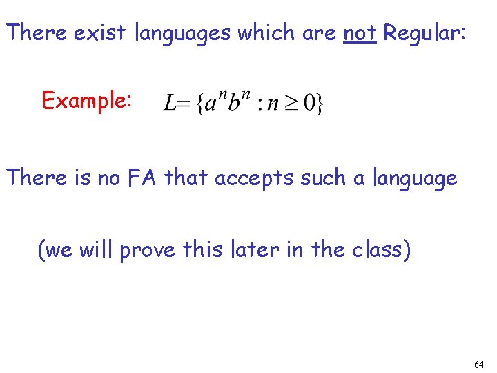 There exist languages which are not Regular: Example: There is no FA that accepts