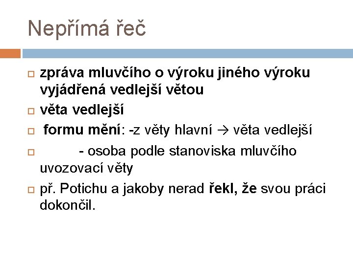 Nepřímá řeč zpráva mluvčího o výroku jiného výroku vyjádřená vedlejší větou věta vedlejší formu