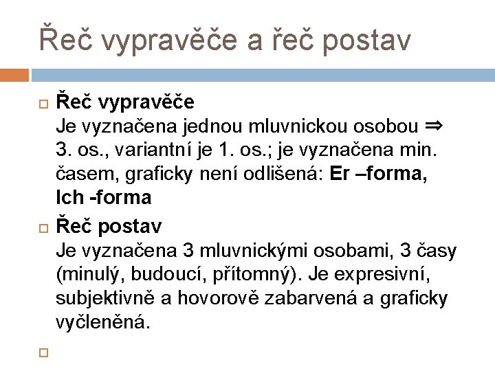 Řeč vypravěče a řeč postav Řeč vypravěče Je vyznačena jednou mluvnickou osobou ⇒ 3.