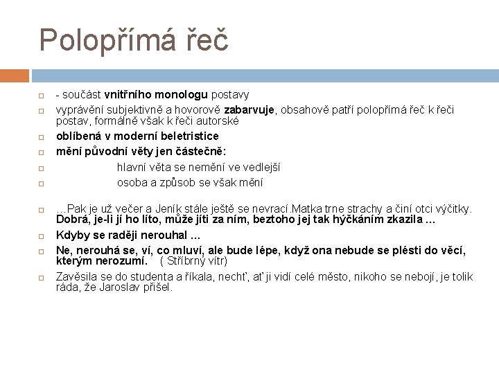 Polopřímá řeč - součást vnitřního monologu postavy vyprávění subjektivně a hovorově zabarvuje, obsahově patří