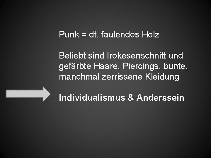 Punk = dt. faulendes Holz Beliebt sind Irokesenschnitt und gefärbte Haare, Piercings, bunte, manchmal