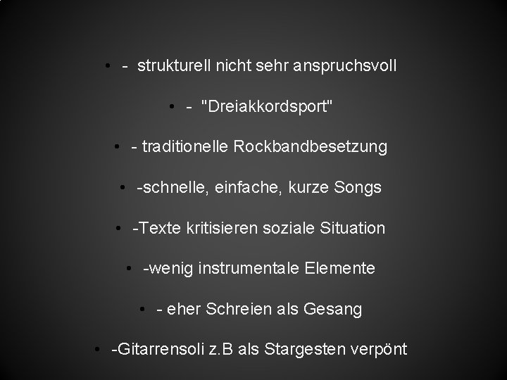  • - strukturell nicht sehr anspruchsvoll • - "Dreiakkordsport" • - traditionelle Rockbandbesetzung