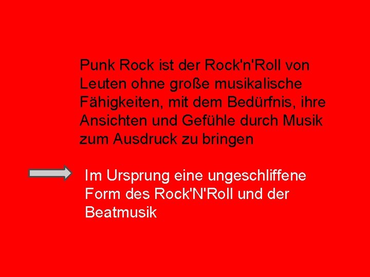 Punk Rock ist der Rock'n'Roll von Leuten ohne große musikalische Fähigkeiten, mit dem Bedürfnis,