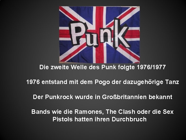 Die zweite Welle des Punk folgte 1976/1977 1976 entstand mit dem Pogo der dazugehörige