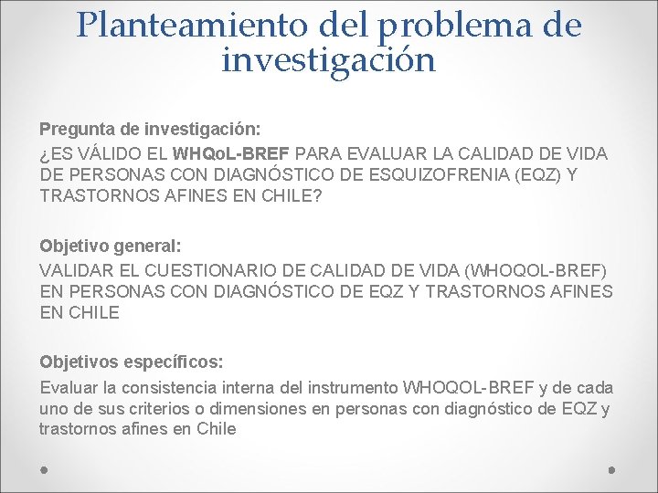 Planteamiento del problema de investigación Pregunta de investigación: ¿ES VÁLIDO EL WHQo. L-BREF PARA