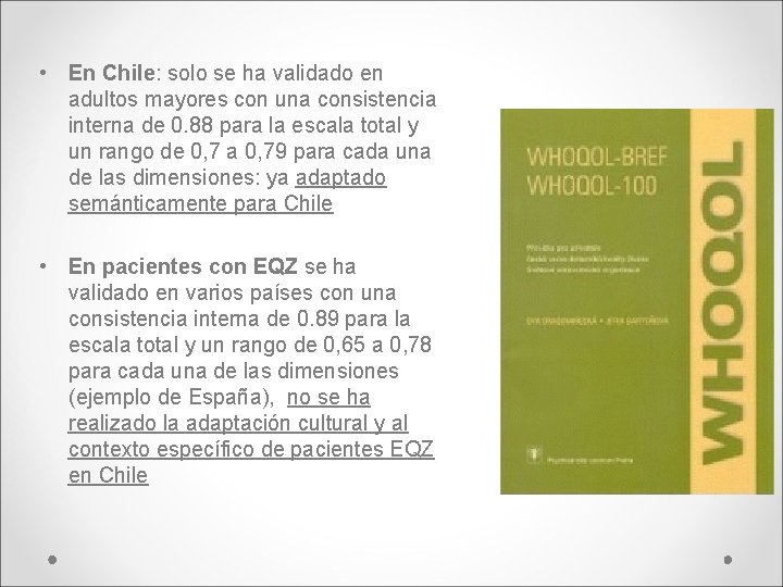  • En Chile: solo se ha validado en adultos mayores con una consistencia