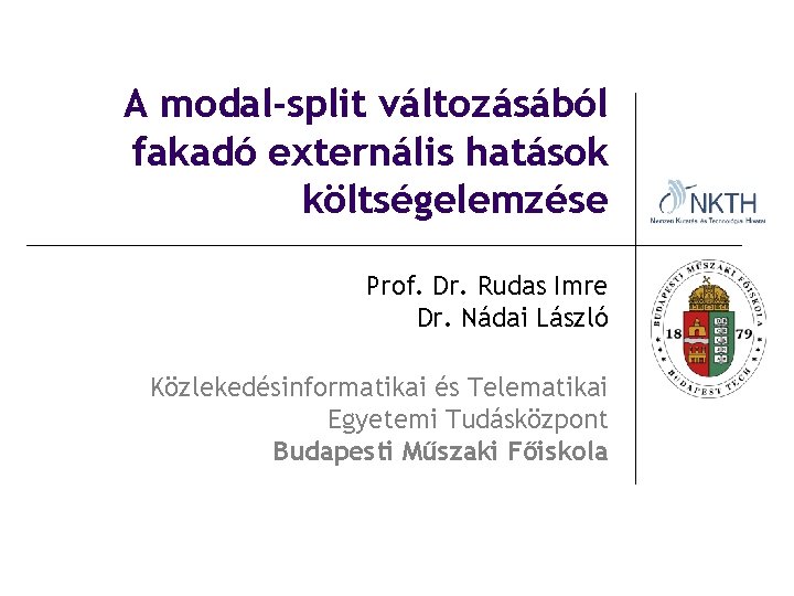 A modal-split változásából fakadó externális hatások költségelemzése Prof. Dr. Rudas Imre Dr. Nádai László