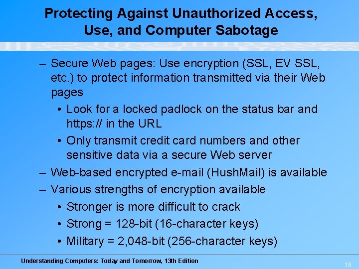 Protecting Against Unauthorized Access, Use, and Computer Sabotage – Secure Web pages: Use encryption Protecting Against Unauthorized Access, Use, and Computer Sabotage – Secure Web pages: Use encryption