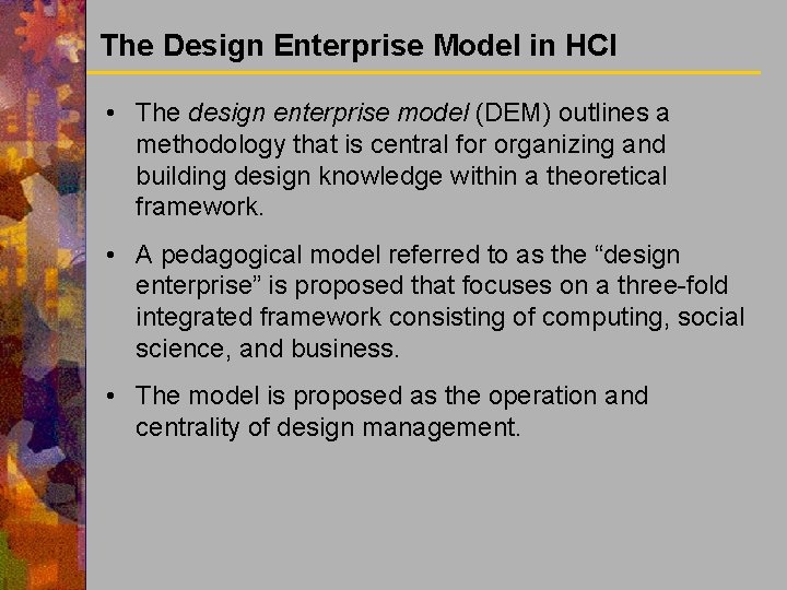 The Design Enterprise Model in HCI • The design enterprise model (DEM) outlines a