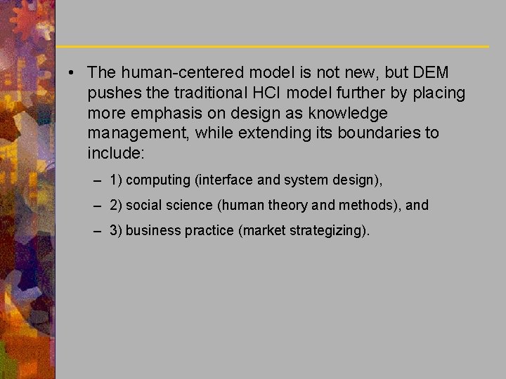  • The human-centered model is not new, but DEM pushes the traditional HCI