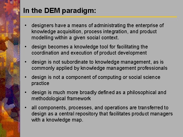 In the DEM paradigm: • designers have a means of administrating the enterprise of