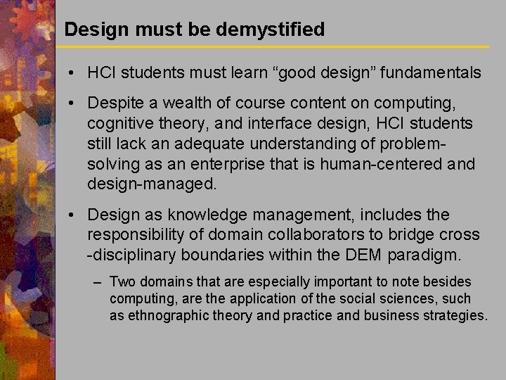 Design must be demystified • HCI students must learn “good design” fundamentals • Despite