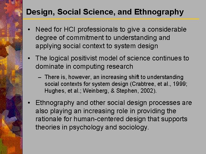 Design, Social Science, and Ethnography • Need for HCI professionals to give a considerable