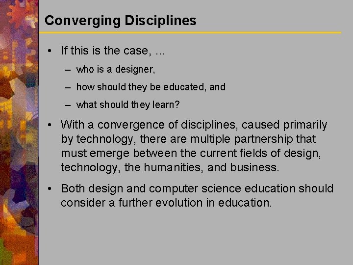 Converging Disciplines • If this is the case, … – who is a designer,