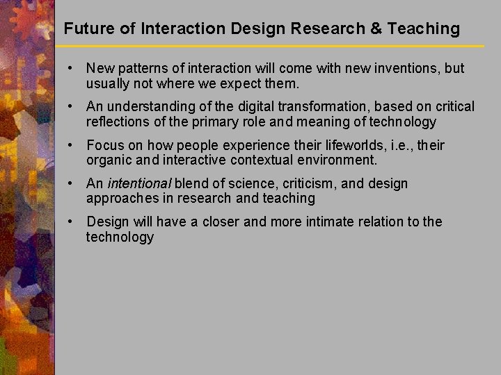 Future of Interaction Design Research & Teaching • New patterns of interaction will come