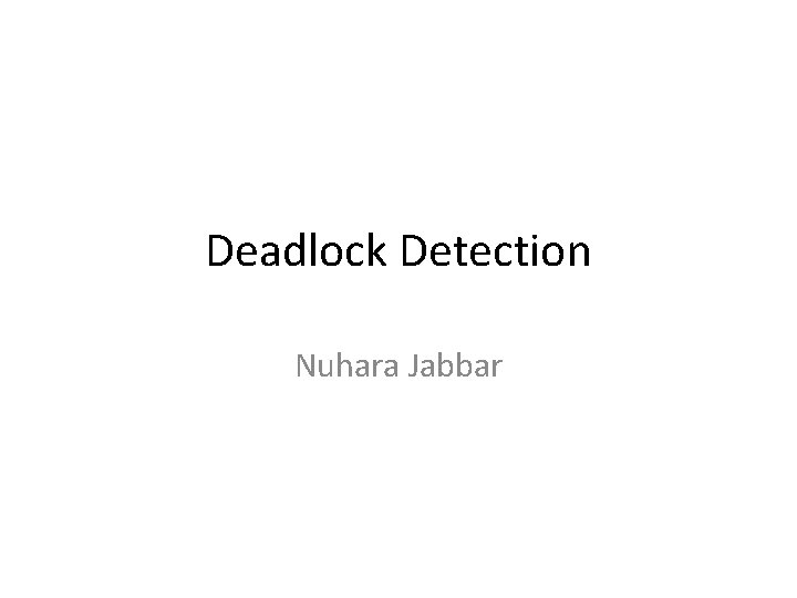 Deadlock Detection Nuhara Jabbar 