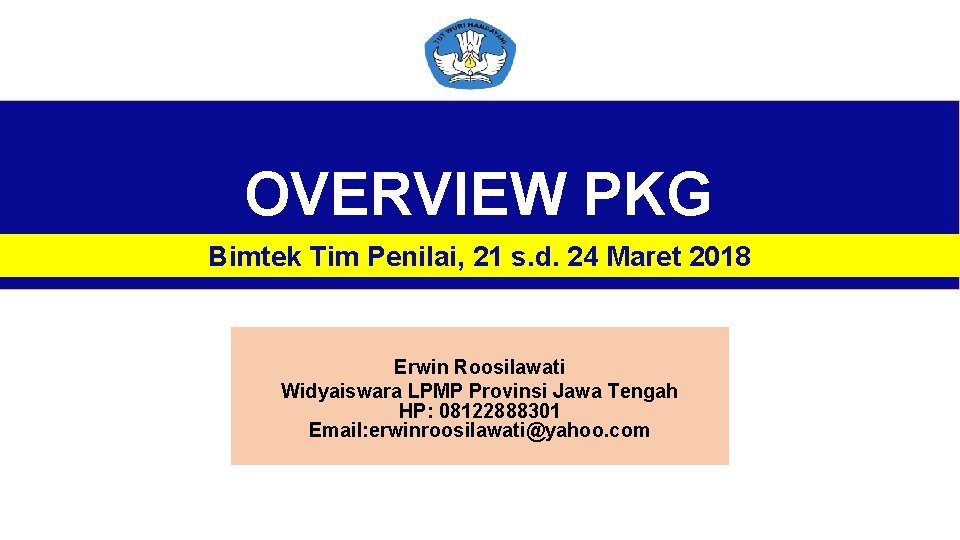 OVERVIEW PKG Bimtek Tim Penilai, 21 s. d. 24 Maret 2018 Erwin Roosilawati Widyaiswara