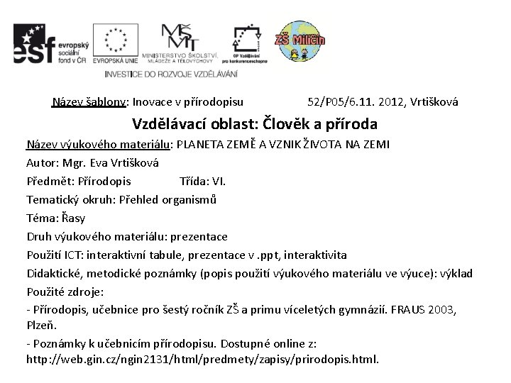 Název šablony: Inovace v přírodopisu 52/P 05/6. 11. 2012, Vrtišková Vzdělávací oblast: Člověk a