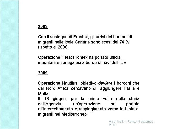 2008 Con il sostegno di Frontex, gli arrivi dei barconi di migranti nelle isole