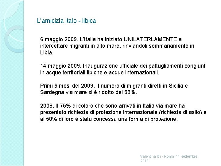L’amicizia italo - libica 6 maggio 2009. L’Italia ha iniziato UNILATERLAMENTE a intercettare migranti