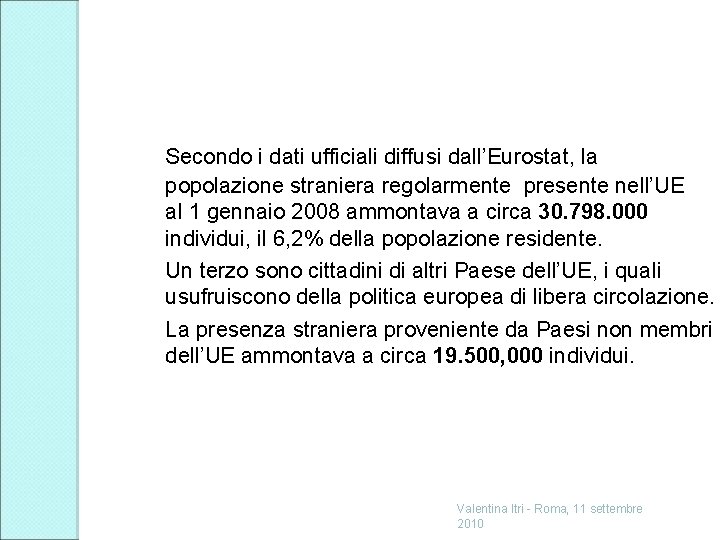 Secondo i dati ufficiali diffusi dall’Eurostat, la popolazione straniera regolarmente presente nell’UE al 1