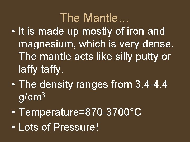 The Mantle… • It is made up mostly of iron and magnesium, which is