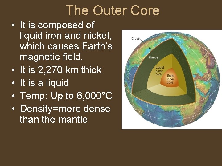 The Outer Core • It is composed of liquid iron and nickel, which causes