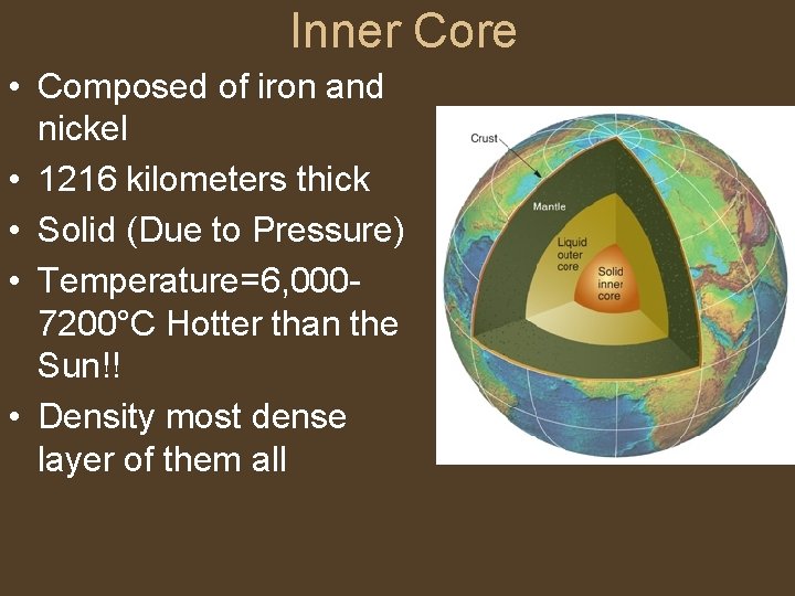 Inner Core • Composed of iron and nickel • 1216 kilometers thick • Solid
