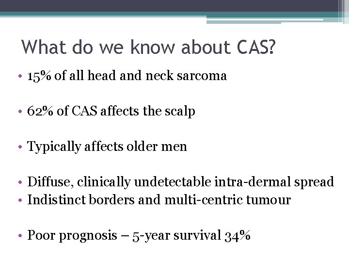 What do we know about CAS? • 15% of all head and neck sarcoma