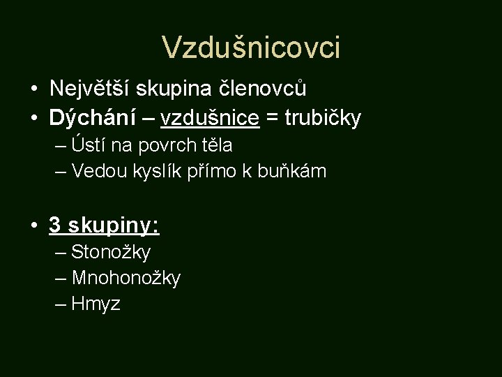 Vzdušnicovci • Největší skupina členovců • Dýchání – vzdušnice = trubičky – Ústí na