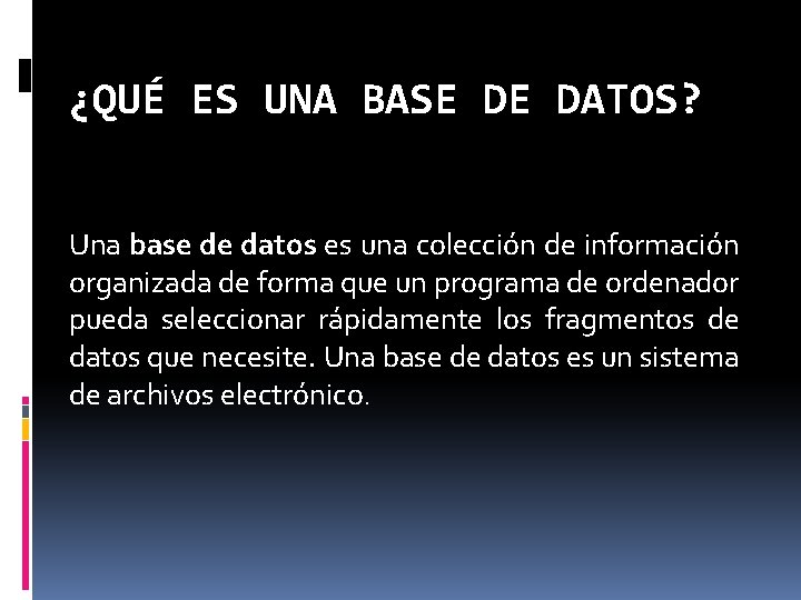 ¿QUÉ ES UNA BASE DE DATOS? Una base de datos es una colección de