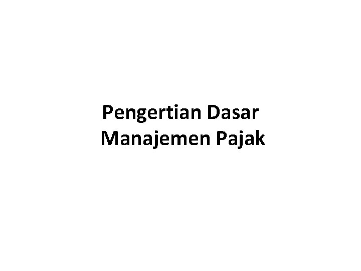 Pengertian Dasar Manajemen Pajak 
